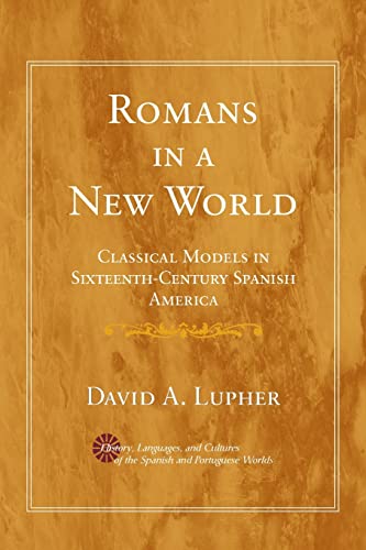 Romans in a New World: Classical Models in Sixteenth-Century Spanish America (History, Languages, And Cultures of the Spanish And Portuguese Worlds) von University of Michigan Press